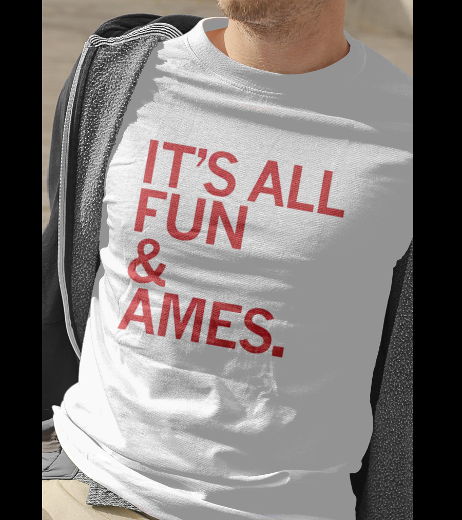 IT'S ALL FUN And AMES T-Shirt
