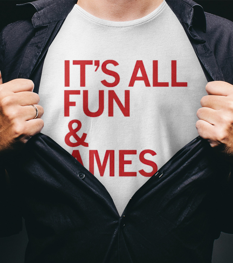 IT'S ALL FUN And AMES T-Shirt
