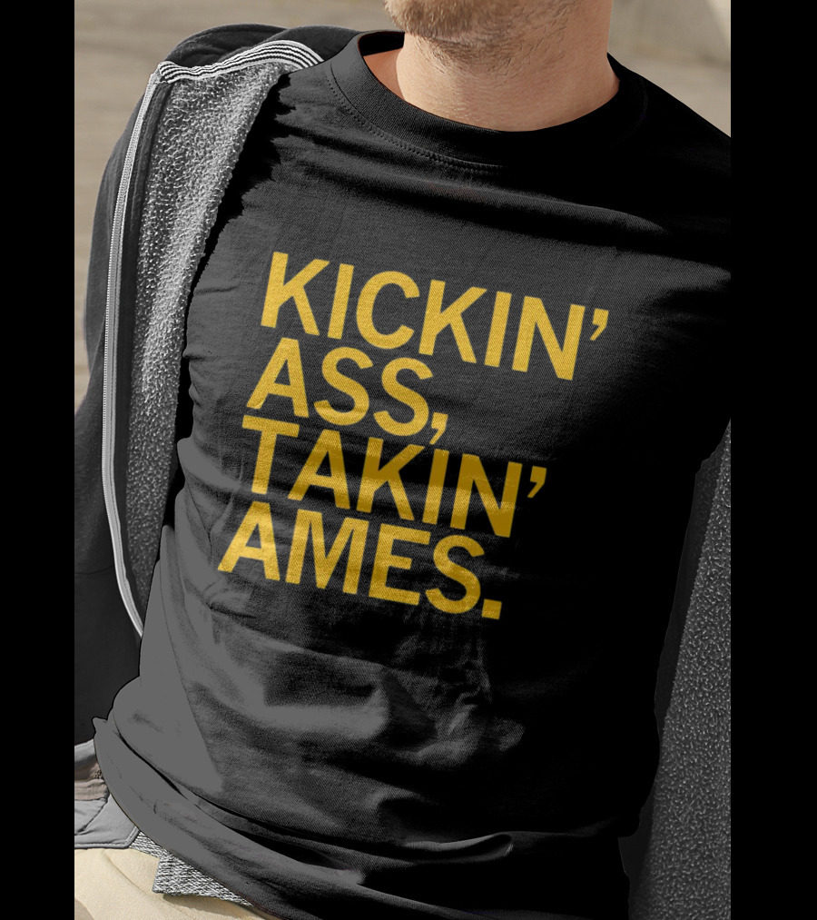 Kickin’ Ass Takin’ Ames T-Shirt