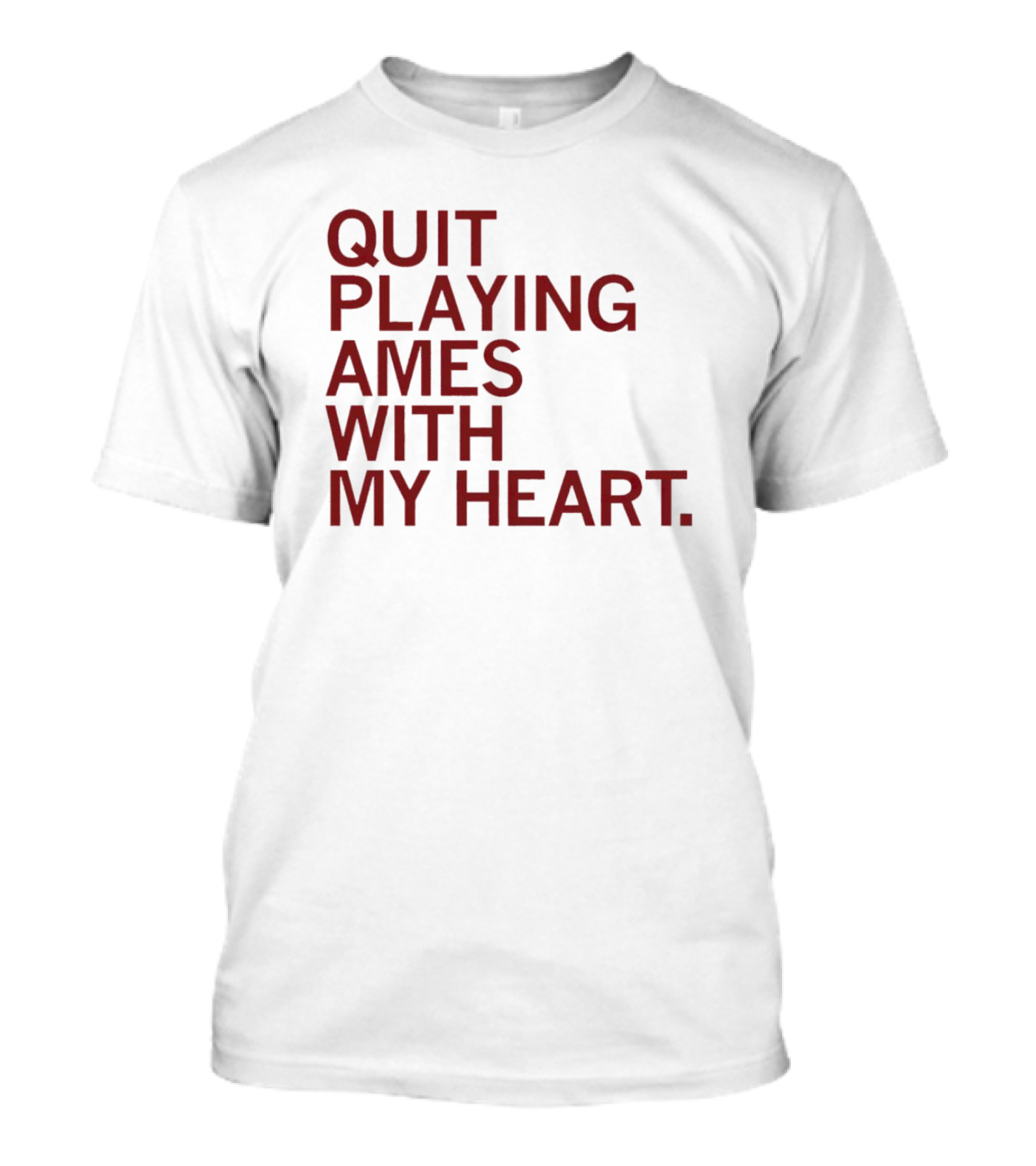 Quit Playing Games With My Heart Text T-Shirt