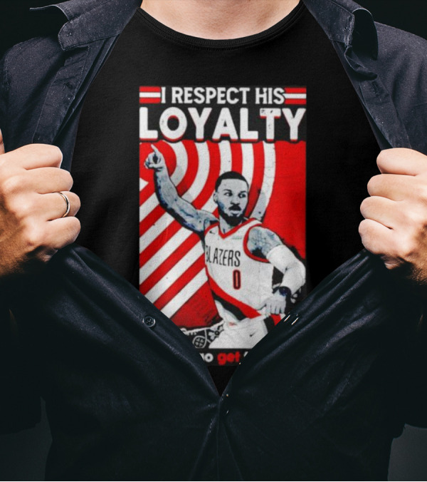 I Respect His Loyalty Damian Lillard Blazers Time To Go Get That Ring T-Shirt