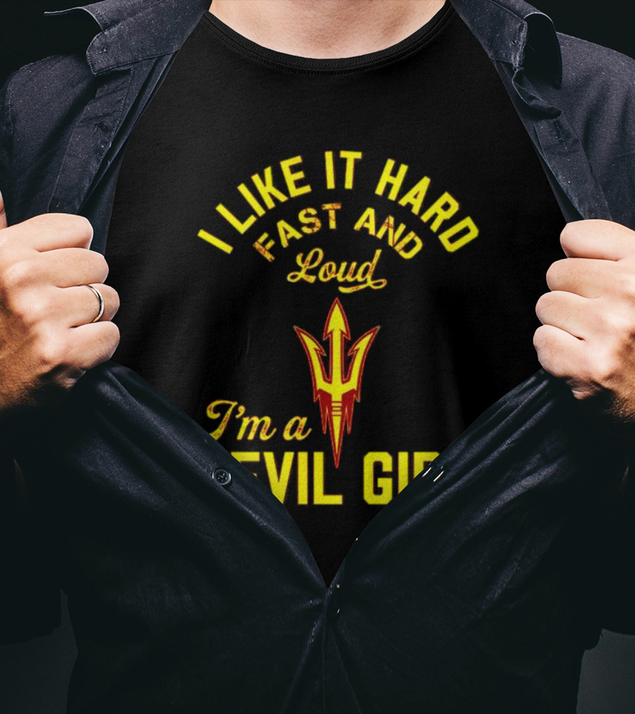 I Like It Hard Fast And Loud I'm A Devil Girl Arizona State T-Shirt