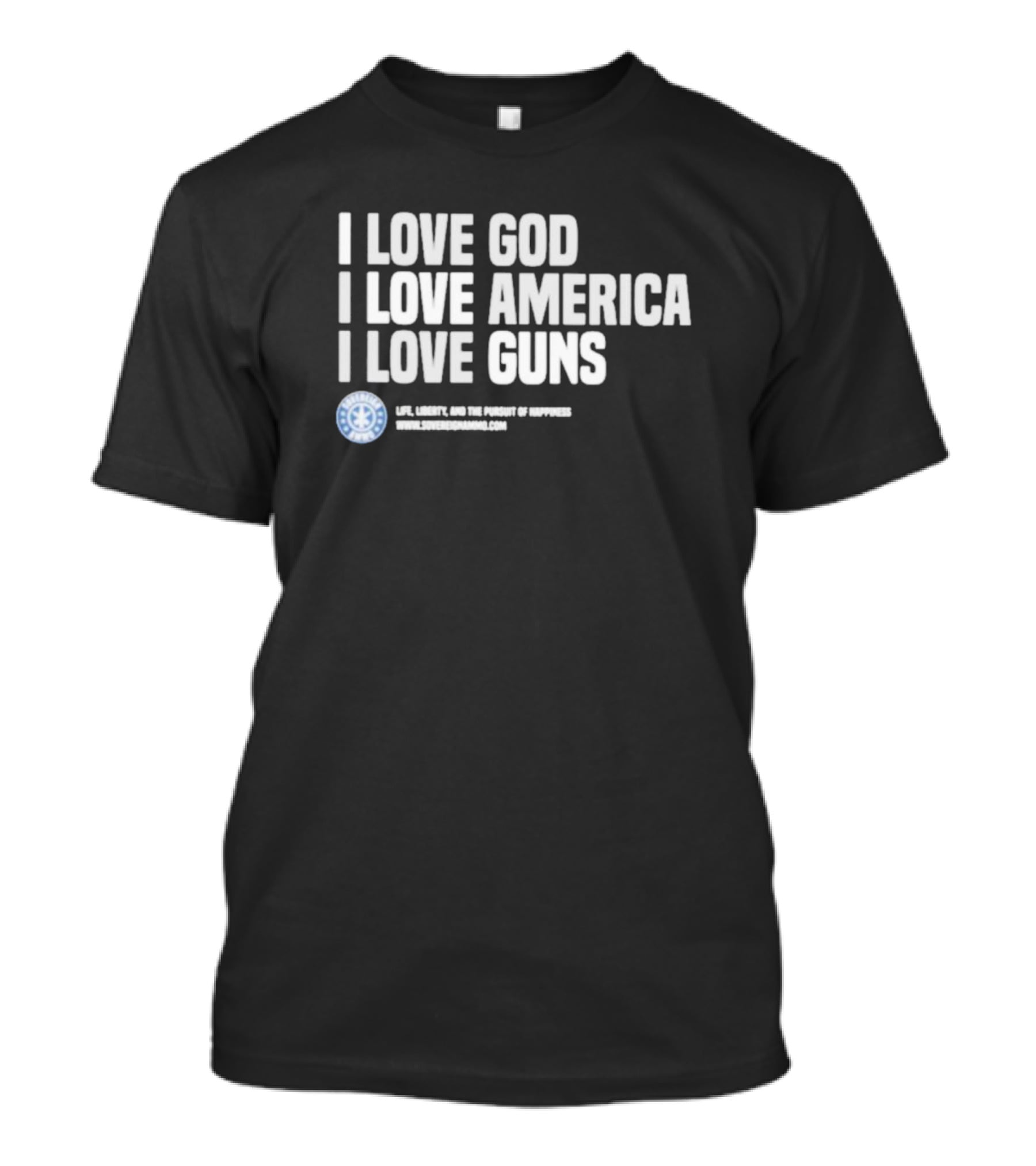 I Love God I Love America I Love Guns Life Liberty And The Pursuit Of Happiness Sons Of Gunworks T-Shirt
