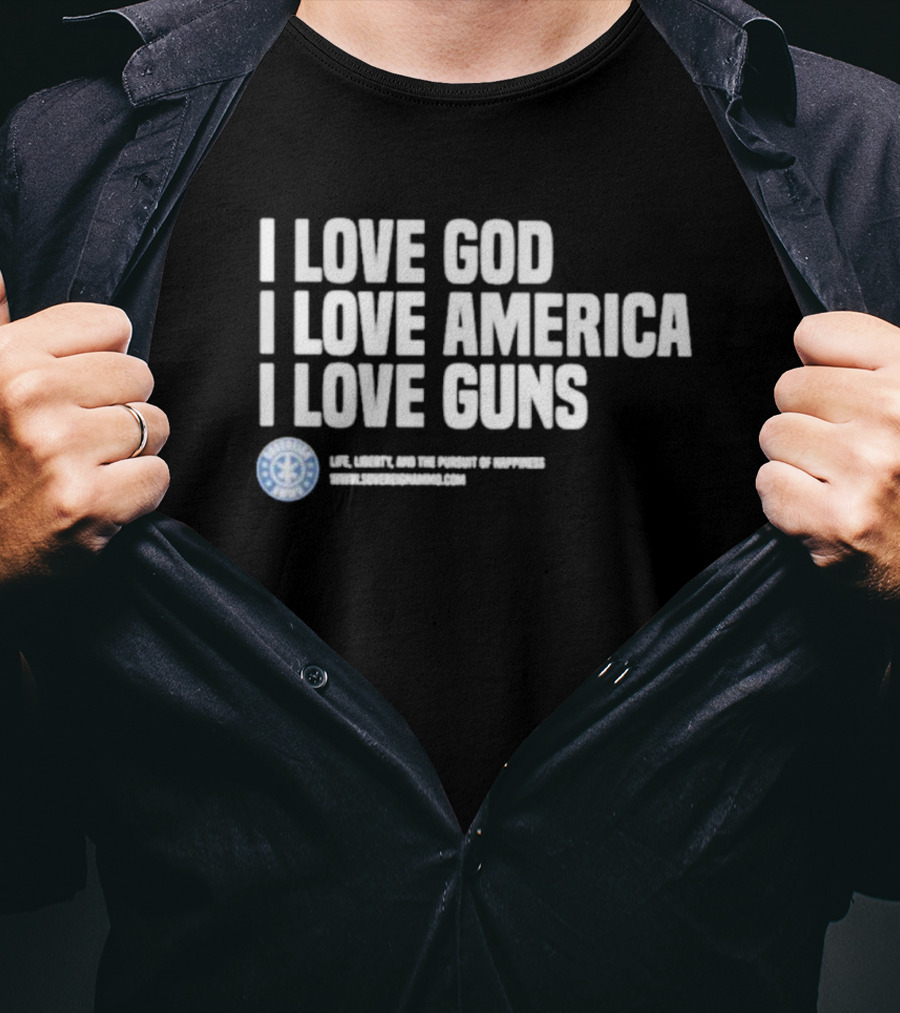 I Love God I Love America I Love Guns Life Liberty And The Pursuit Of Happiness Sons Of Gunworks T-Shirt