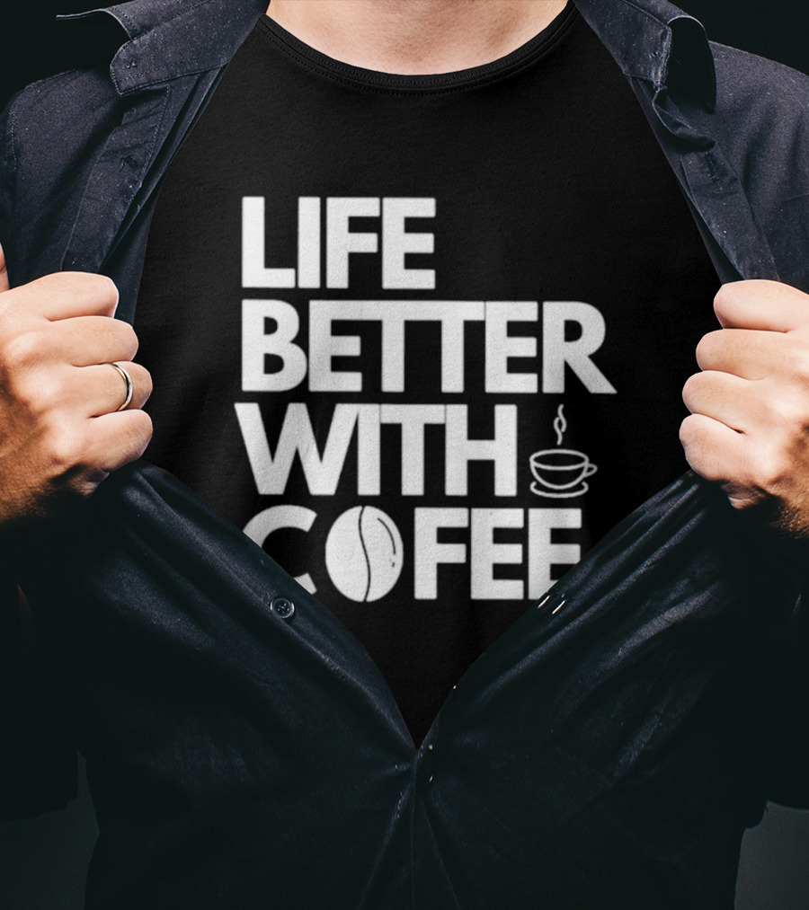 Life Better With Coffee Coffee Cup Coffee Bean T-Shirt