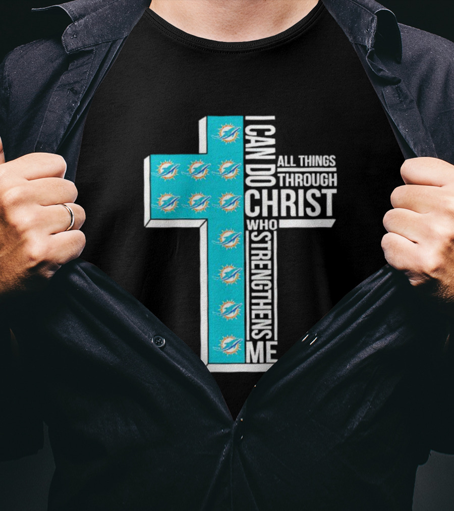 Miami Dolphins I Can Do All Things Through Christ Who Strengthens Me T-Shirt