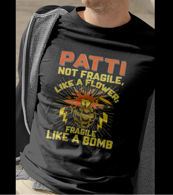 Patti Not Fragile Like A Flower Fragile Like A Bomb Explosive Grenade Impact T-Shirt