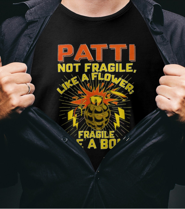 Patti Not Fragile Like A Flower Fragile Like A Bomb Explosive Grenade Impact T-Shirt