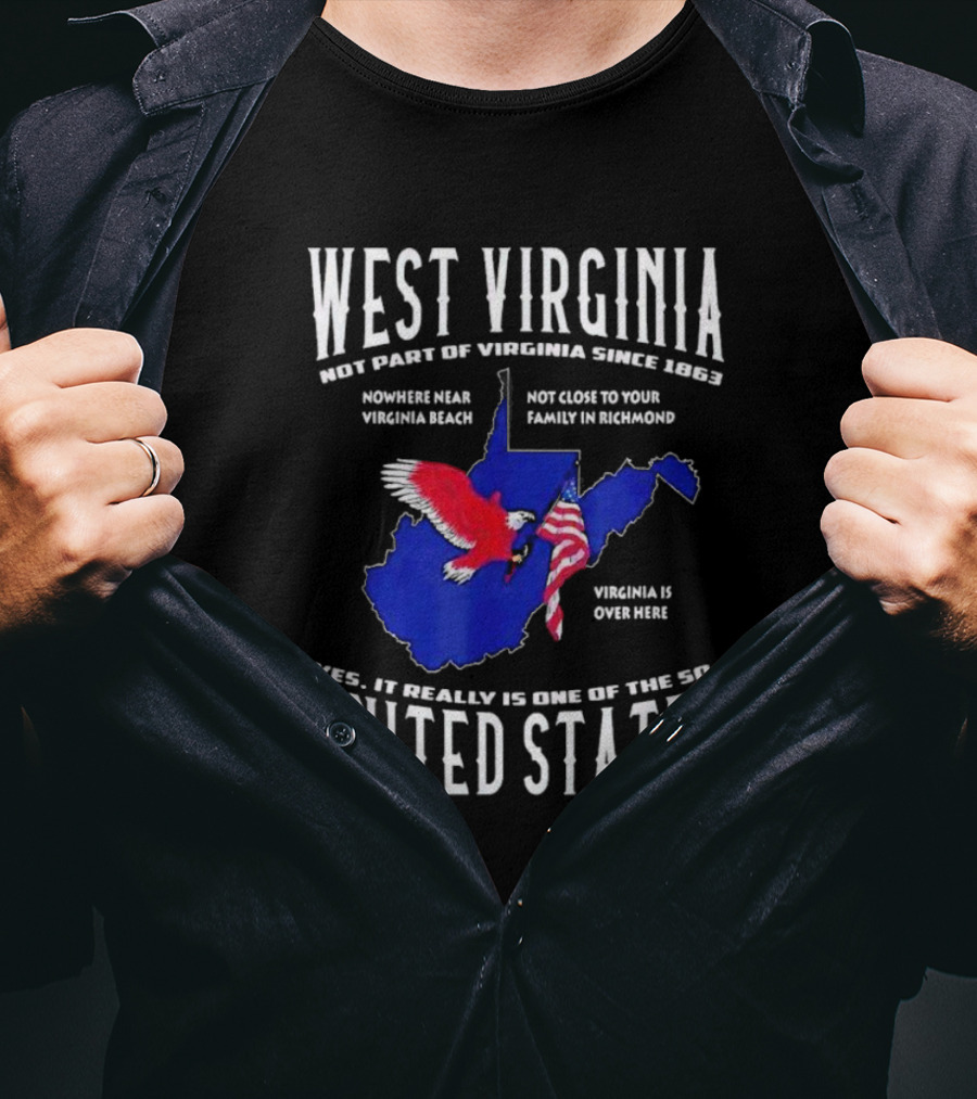 West Virginia Not Part Of Virginia Since 1863 Nowhere Near Virginia Beach Family In Richmond Virginia Is Over Here Yes It Really Is One Of The 50 United States T-Shirt
