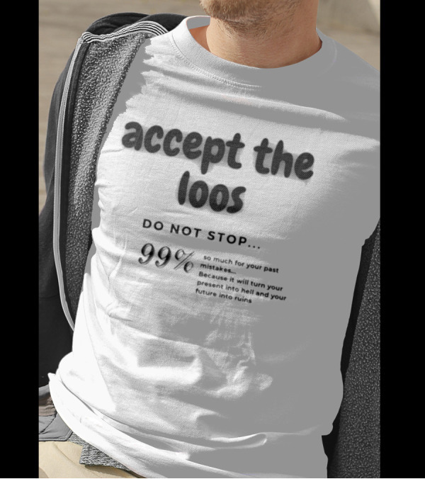 Accept The Loos 99% Do Not Stop Mistakes Present Future Ruins T-Shirt