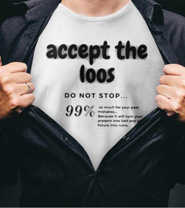 Accept The Loos 99% Do Not Stop Mistakes Present Future Ruins T-Shirt