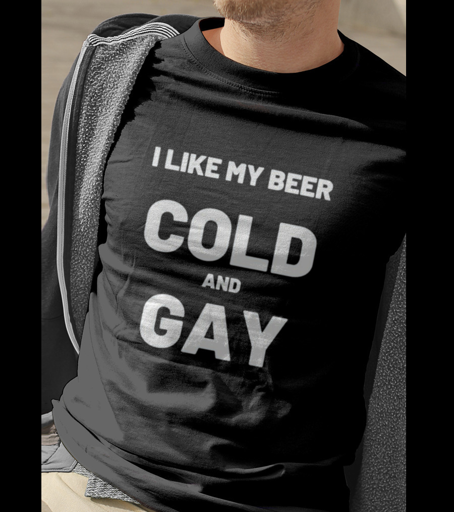 I Like My Beer Cold And Gay T-Shirt