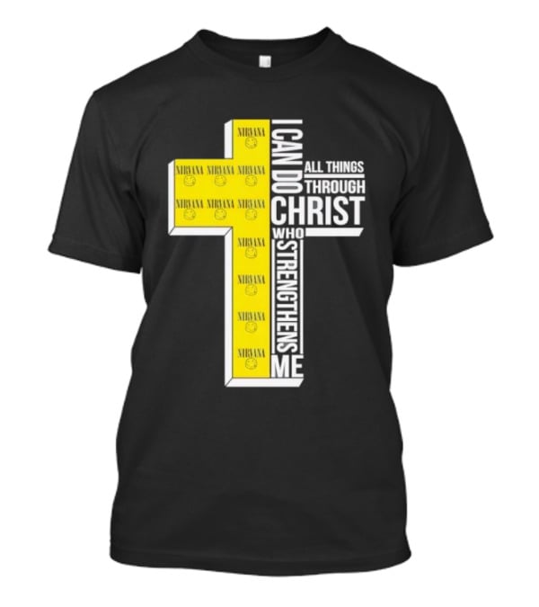 Nirvana I Can Do All Things Through Christ Who Strengthens Me Cross With Smiley Faces T-Shirt