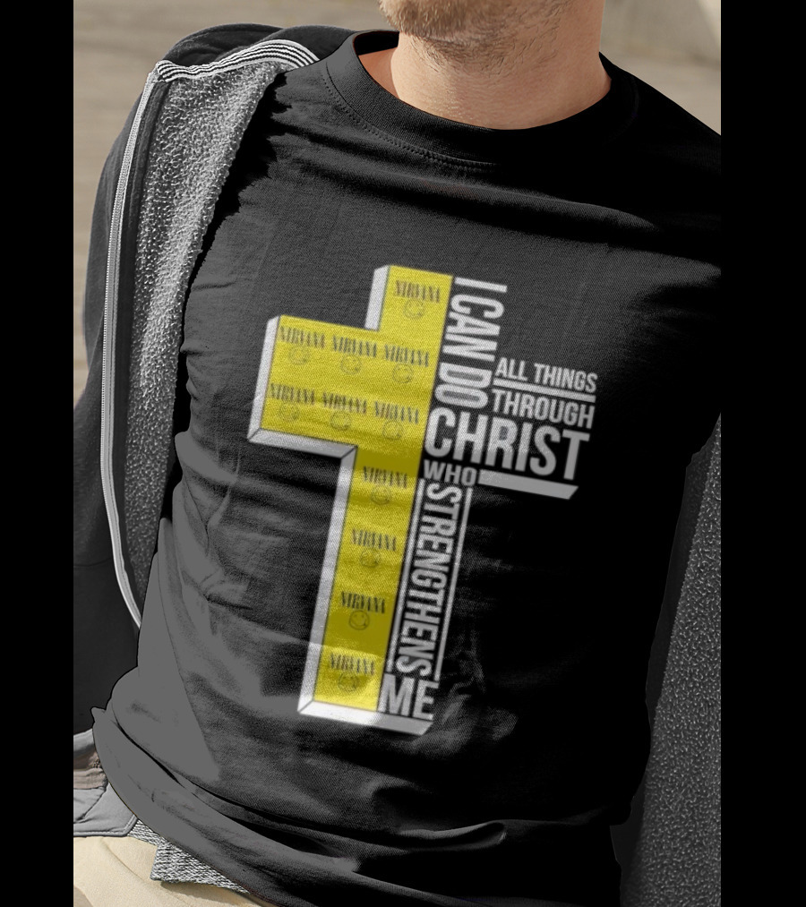 Nirvana I Can Do All Things Through Christ Who Strengthens Me Cross With Smiley Faces T-Shirt
