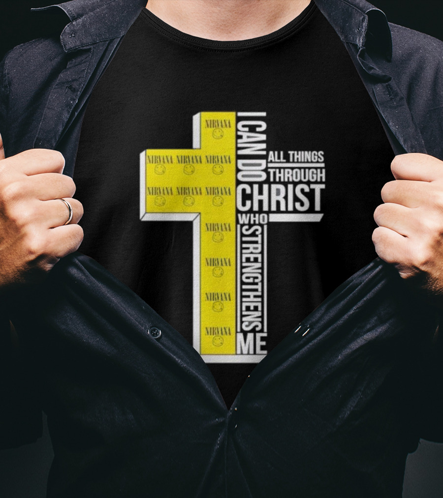 Nirvana I Can Do All Things Through Christ Who Strengthens Me Cross With Smiley Faces T-Shirt