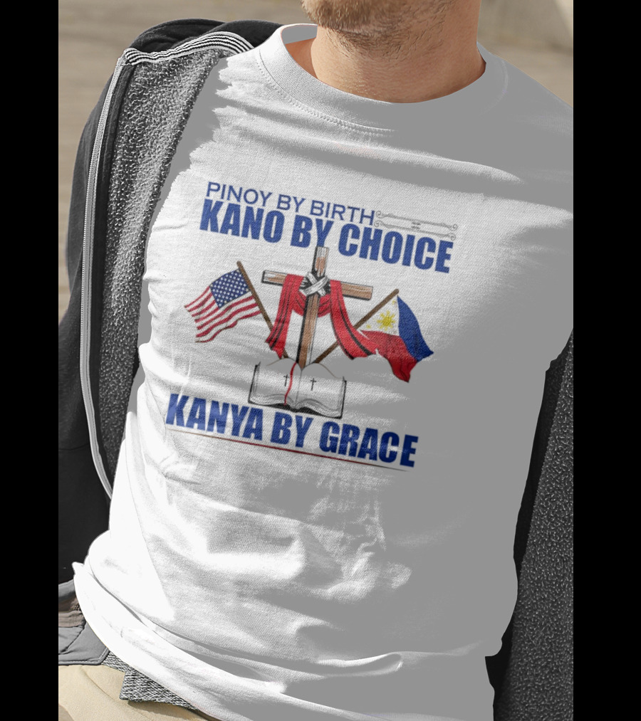 Pinoy By Birth Kano By Choice Kanya By Grace Cross With American And Philippine Flags T-Shirt