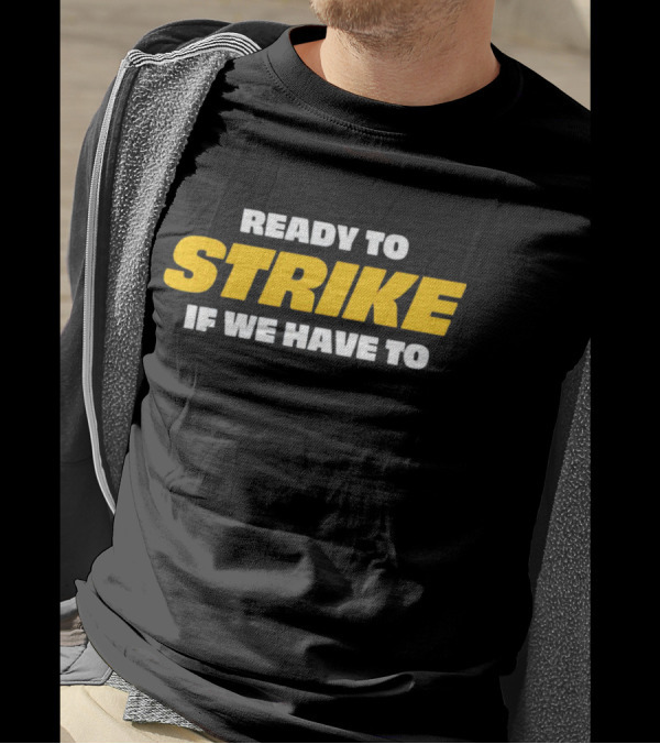 READY TO STRIKE IF WE HAVE TO T-Shirt