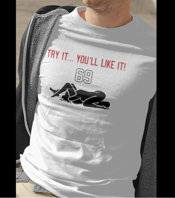 Try It You'll Like It 69 T-Shirt