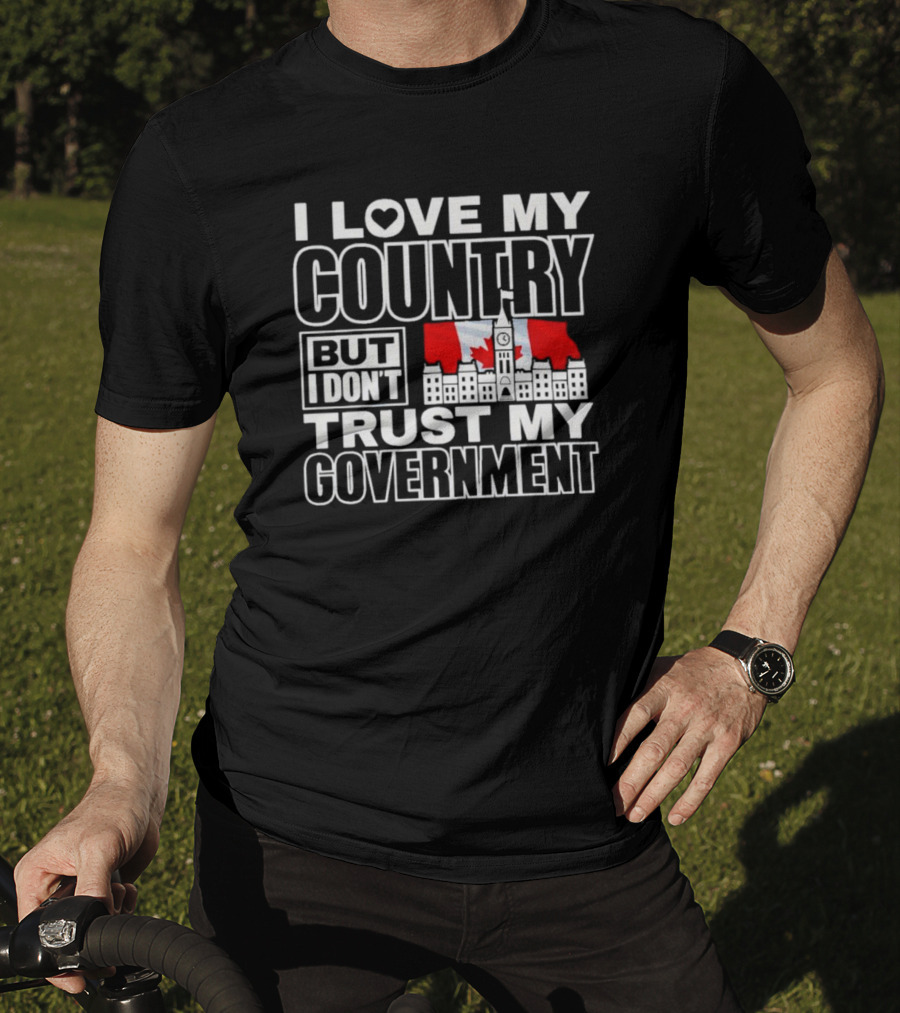 Canadian I Love My Country But I Don’t Trust My Government Parliament Hill Flag T-Shirt