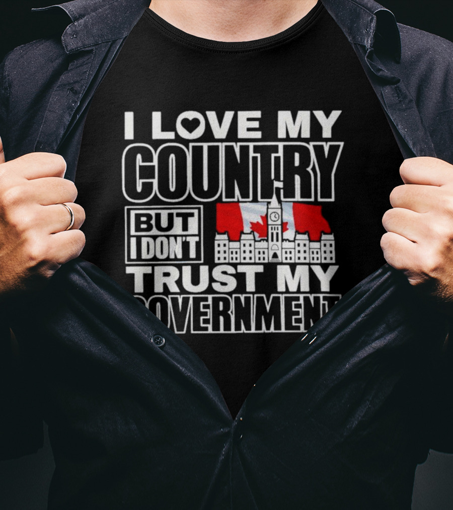 Canadian I Love My Country But I Don’t Trust My Government Parliament Hill Flag T-Shirt