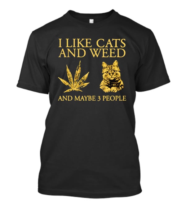 I Like Cats And Weed Cannabis Leaf Cat Lovers And Maybe 3 People T-Shirt