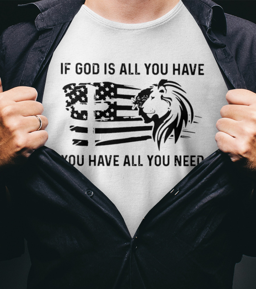 If God Is All You Have You Have All You Need American Flag Lion And Cross T-Shirt