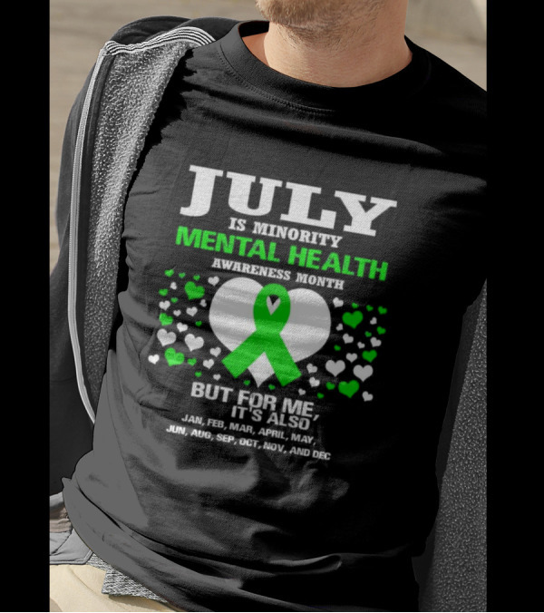 July Is Minority Mental Health Awareness Month But For Me It's Also Every Month Green T-Shirt