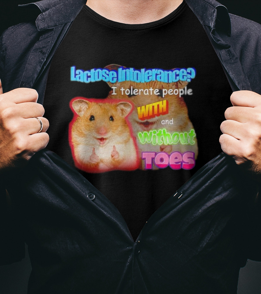 Lactose Intolerance? I Tolerate People With And Without Toes Hamster T-Shirt