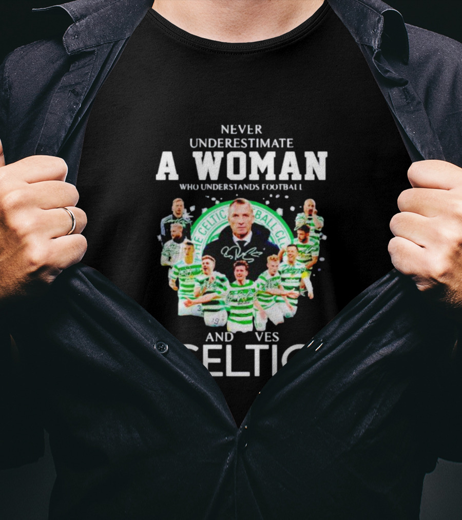 Never Underestimate A Woman Who Understands Football And Loves Celtic Football Club T-Shirt