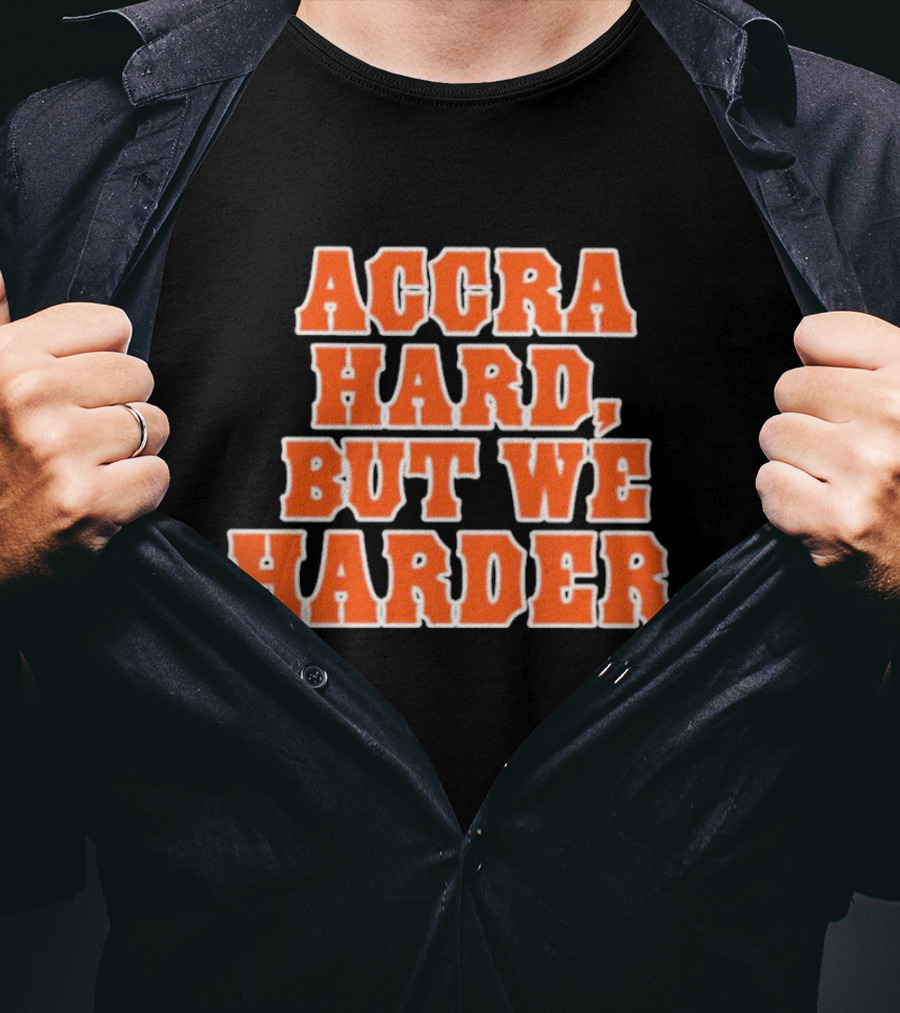 Accra Hard But We Harder T-Shirt