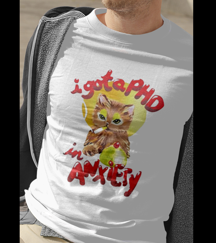Cat I Gota PhD In Anxiety T-Shirt