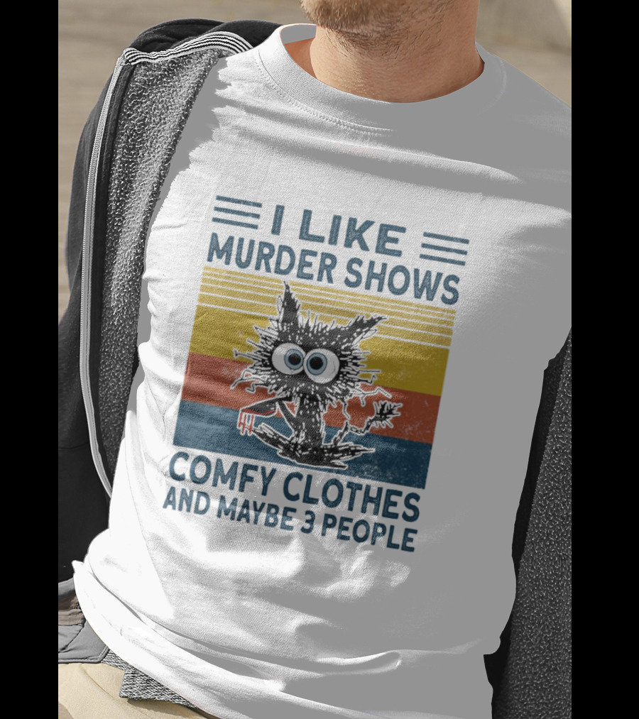 I Like Murder Shows Comfy Clothes And Maybe 3 People Cat T-Shirt