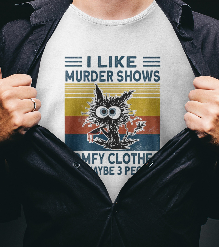 I Like Murder Shows Comfy Clothes And Maybe 3 People Cat T-Shirt