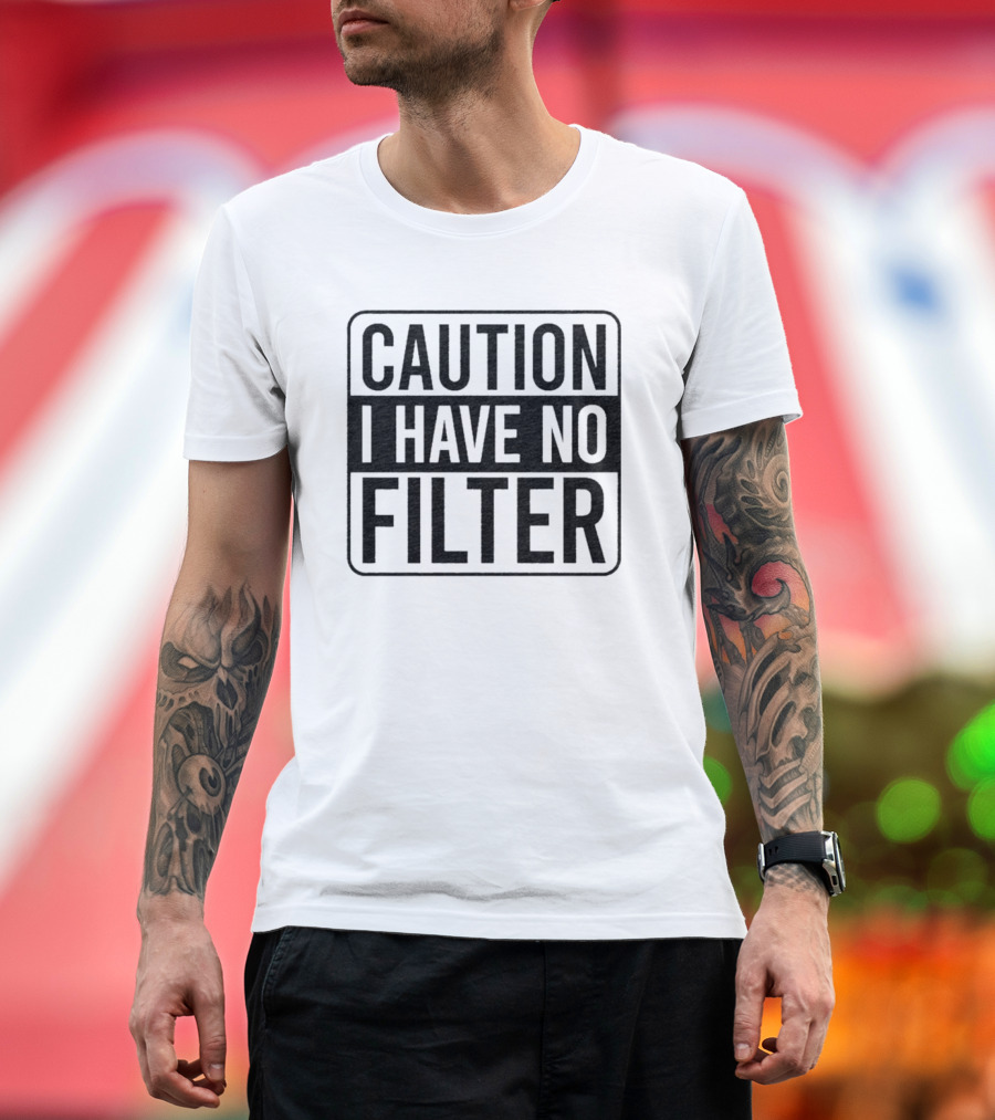 Caution I Have No Filter Bold Warning T-Shirt