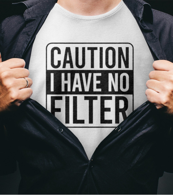 Caution I Have No Filter Bold Warning T-Shirt