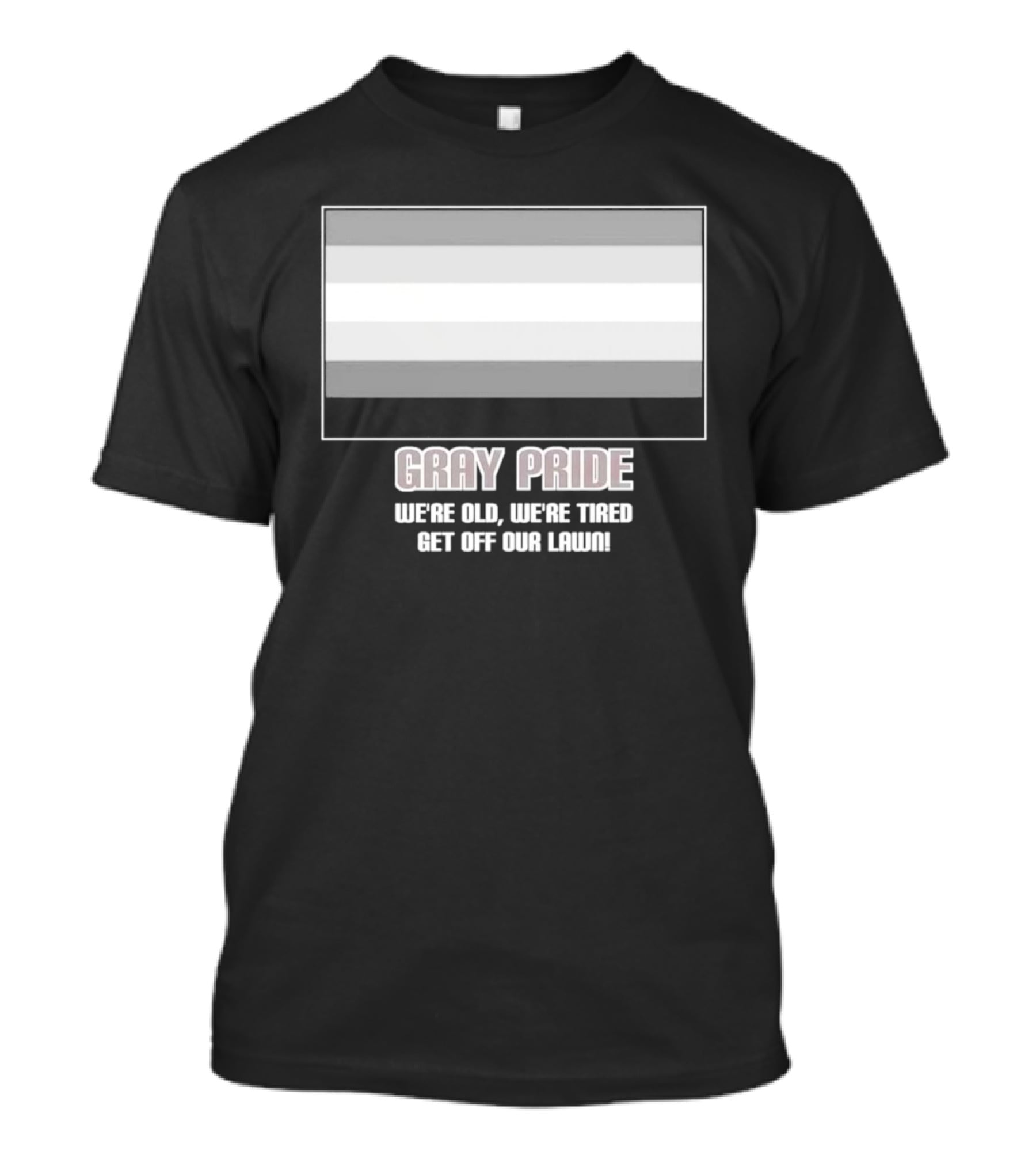 Gray Pride We’re Old We’re Tired Get Off Our Lawn T-Shirt