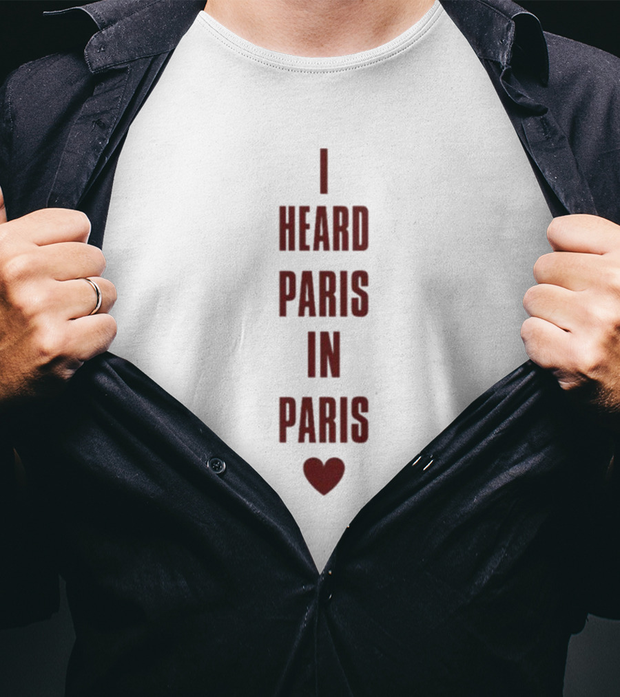 I Heard Paris In Paris With Heart T-Shirt