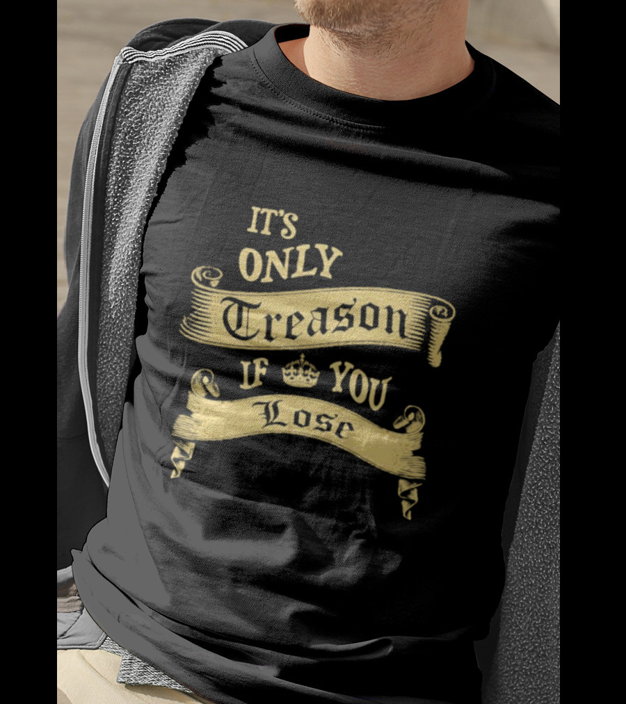 It's Only Treason If You Lose Crown Banner T-Shirt