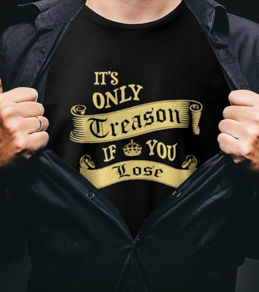 It's Only Treason If You Lose Crown Banner T-Shirt