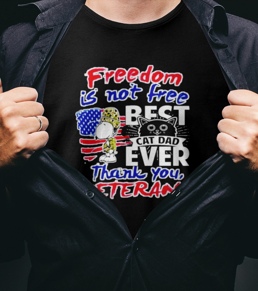 Freedom Is Not Free Best Cat Dad Ever Thank You Veterans Snoopy T-Shirt