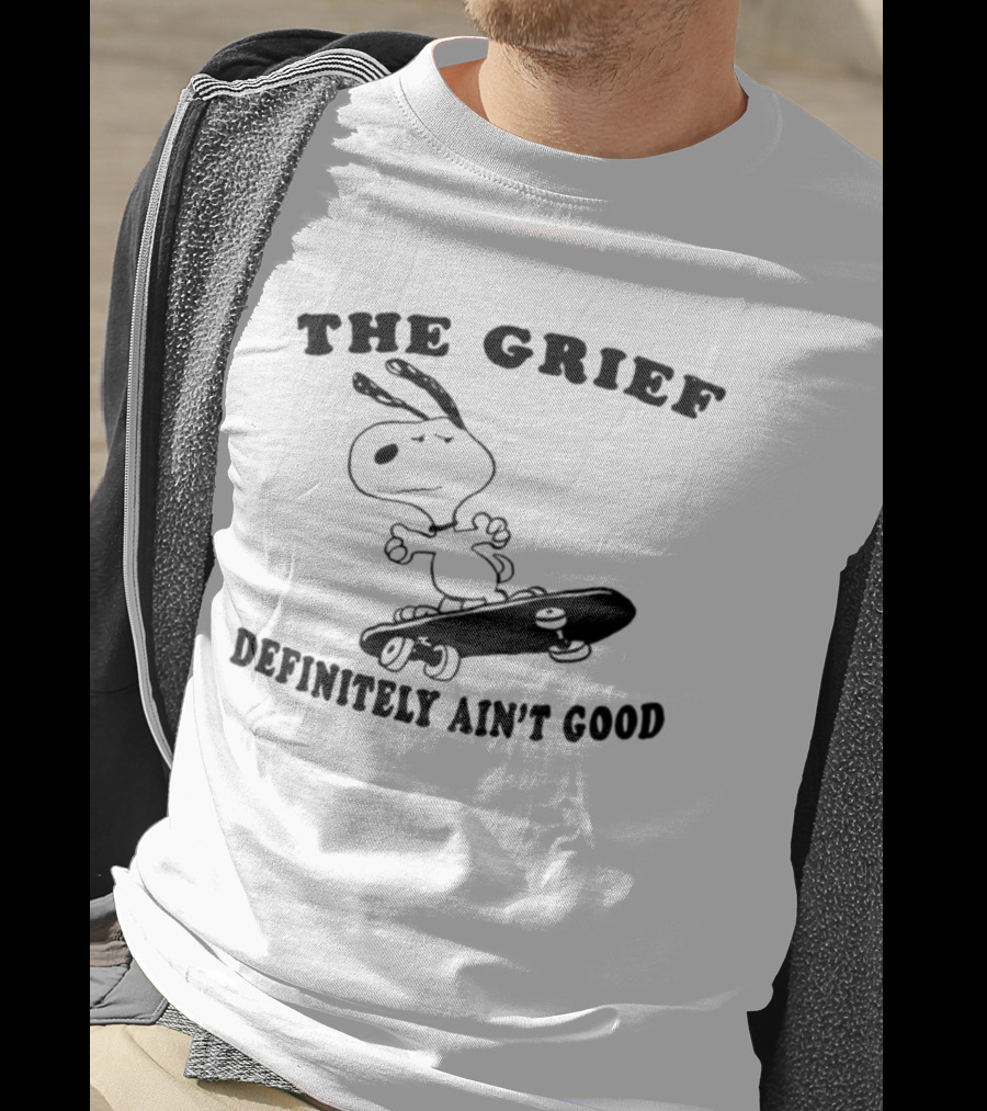 Snoopy Skateboarding With The Grief Definitely Ain't Good Message T-Shirt