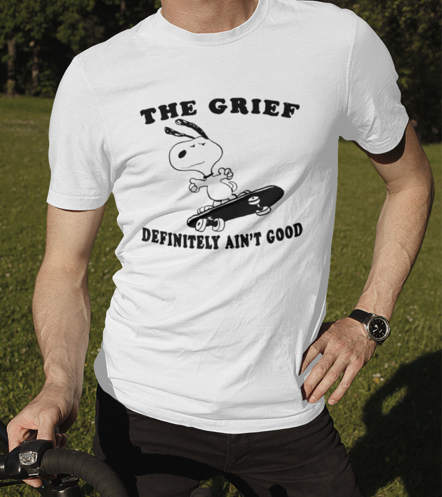 Snoopy Skateboarding With The Grief Definitely Ain't Good Message T-Shirt