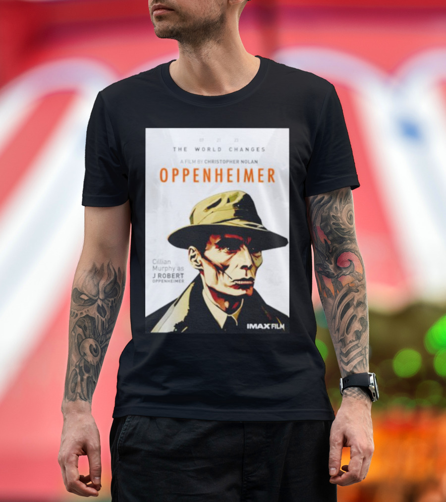 THE WORLD CHANGES A FILM BY CHRISTOPHER NOLAN OPPENHEIMER CILLIAN MURPHY AS J ROBERT OPPENHEIMER IMAX FILM T-Shirt