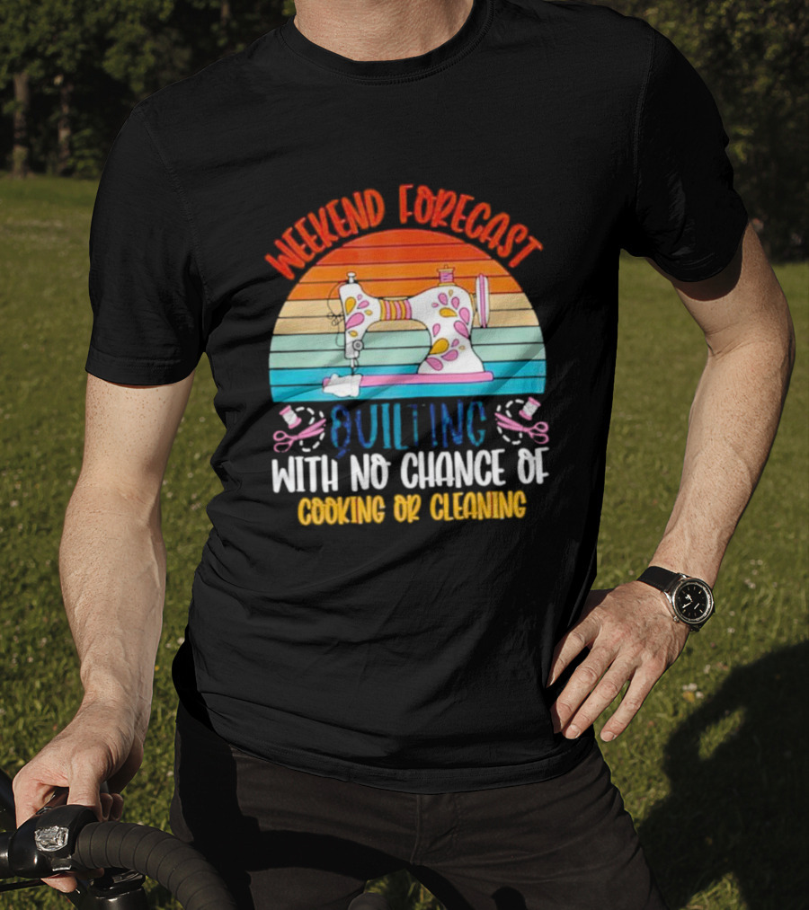 Weekend Forecast Quilting With No Chance Of Cooking Or Cleaning Retro Sewing Machine Rainbow T-Shirt