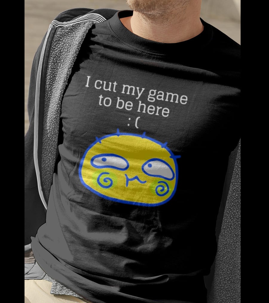 I Cut My Game To Be Here Sad Face Emoji T-Shirt