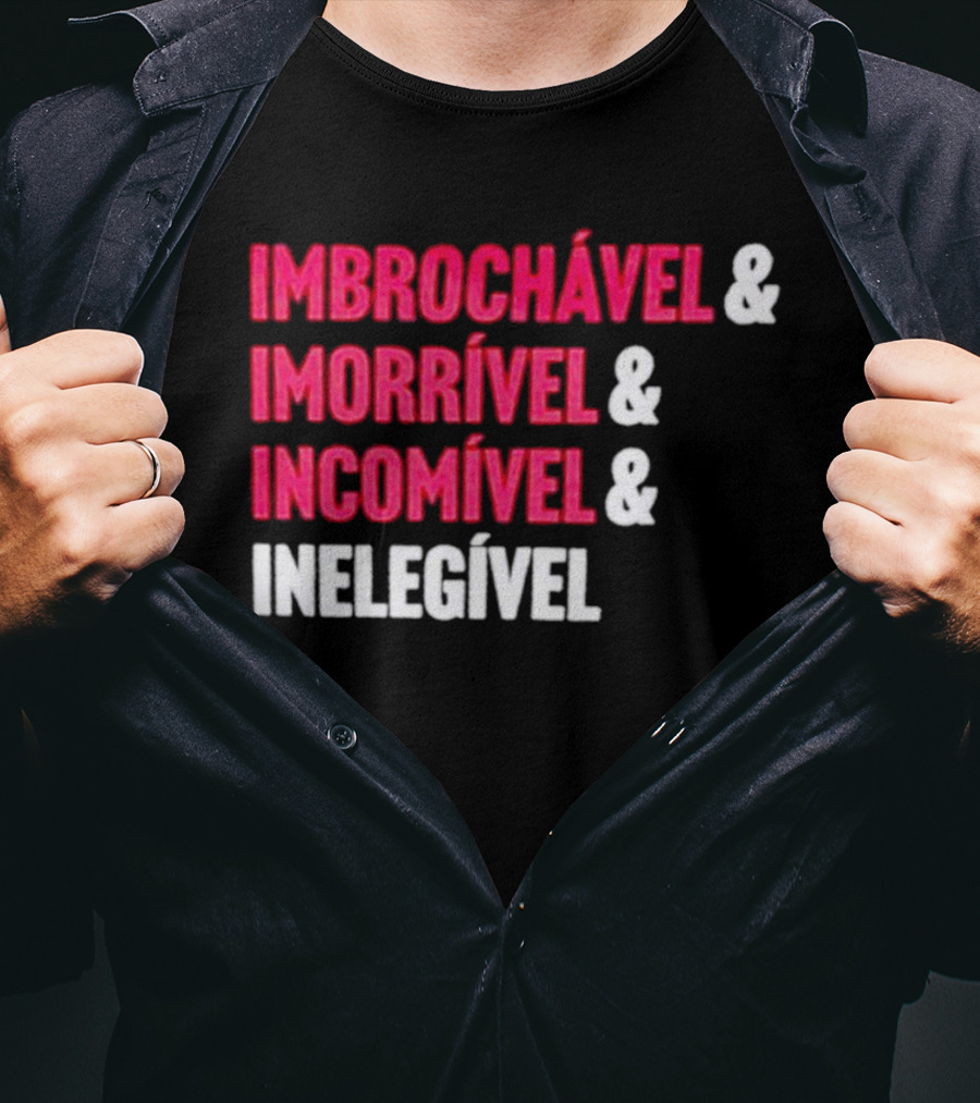 Imbrochável Imorrível Incomível Inelegível T-Shirt