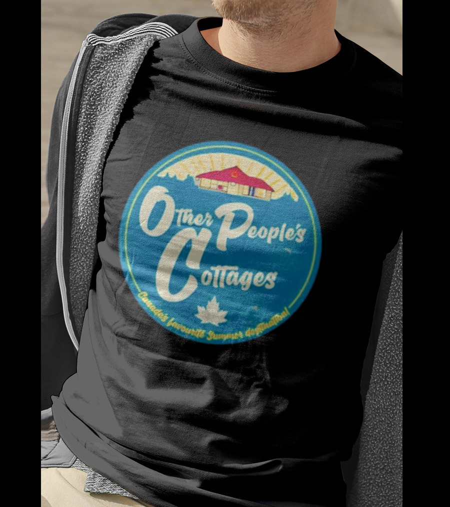 Other People’s Cottages Canada’s Favourite Summer Destination T-Shirt