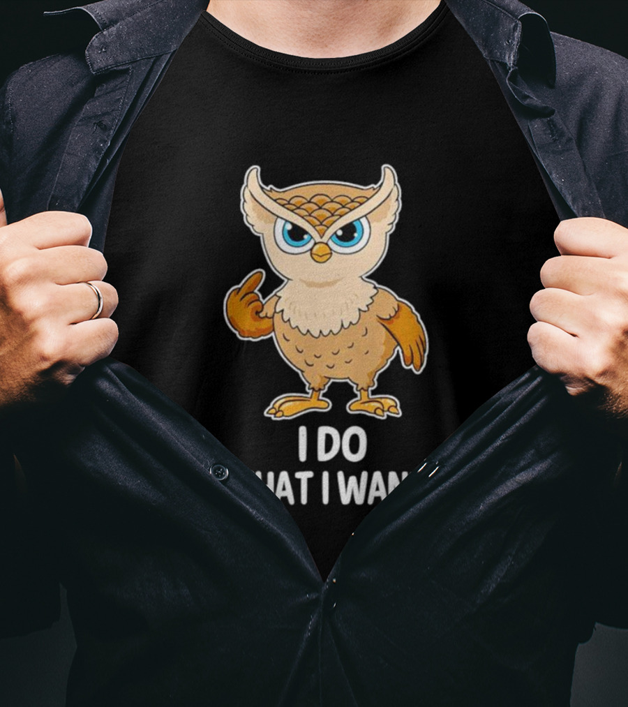 Owl I Do What I Want Sassy Attitude Bird T-Shirt