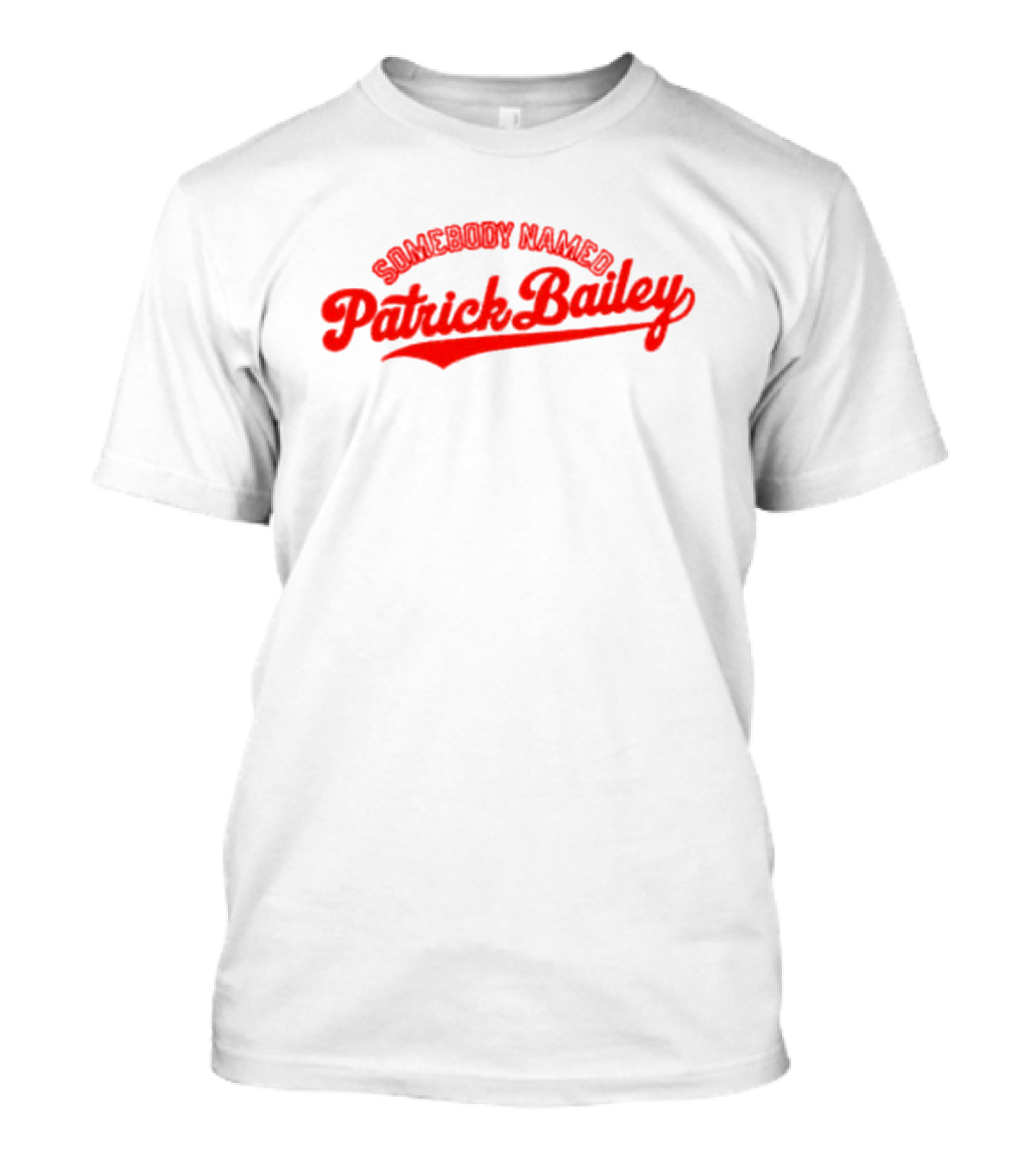 Somebody Named Patrick Bailey T-Shirt