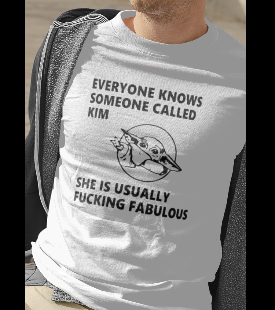 Everyone Knows Someone Called Kim She Is Usually Fabulous Baby Yoda T-Shirt